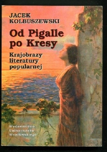 Od Pigalle po Kresy. Krajobrazy literatury popularnej