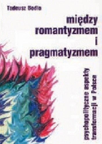 Między romantyzmem a pragmatyzmem. Psychopolityczne aspekty transformacji w Polsce