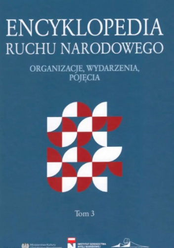 Encyklopedia ruchu narodowego. Organizacje, wydarzenia, pojęcia. Tom 3