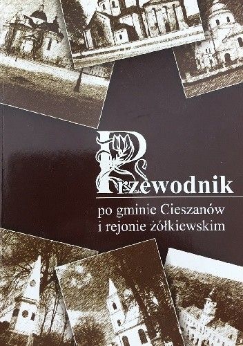 Przewodnik po gminie Cieszanów i rejonie żólkiewskim