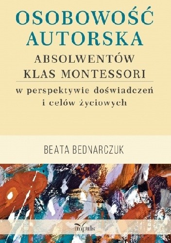 Osobowość autorska absolwentów klas Montessori w perspektywie doświadczeń i celów życiowych.