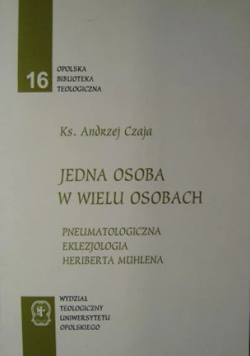 Jedna Osoba w wielu osobach. Pneumatologiczna eklezjologia Herberta Muehlena