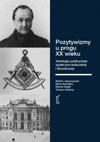 Pozytywizmy u progu XX wieku. Antologia publicystyki społeczno-kulturalnej i filozoficznej - zdjęcie 1 Pozytywizmy u progu XX wieku. Antologia publicystyki społeczno-kulturalnej i filozoficznej
