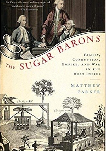 The Sugar Barons: Family, Corruption, Empire, and War in the West Indies