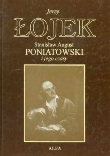 Stanisław August Poniatowski  i jego czasy