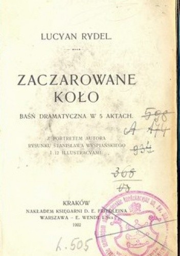 Zaczarowane koło. Baśń dramatyczna w 5 aktach autorstwa Lucjana Rydla.