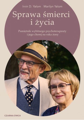 Sprawa śmierci i życia. Pamiętnik wybitnego psychoterapeuty i jego chorej na raka żony