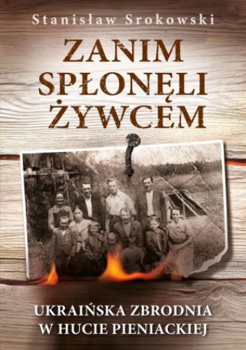 Zanim spłonęli żywcem. Ukraińska zbrodnia w Hucie Pieniackiej