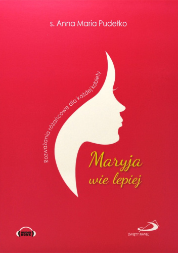 Maryja wie lepiej. Rozważania różańcowe dla każdej kobiety