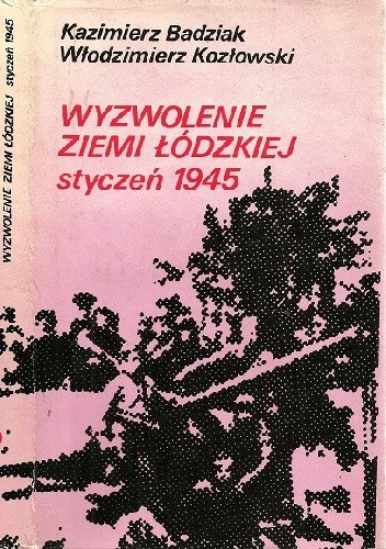 Wyzwolenie Ziemi Łódzkiej. Styczeń 1945