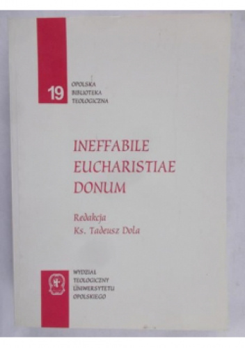 Ineffabile Eucharistiae donum: księga pamiątkowa dedykowana księdzu biskupowi Alfonsowi Nossolowi