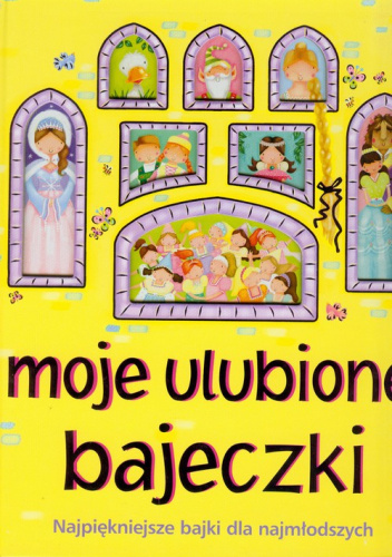 Moje ulubione bajeczki Najpiękniejsze bajki dla najmłodszych