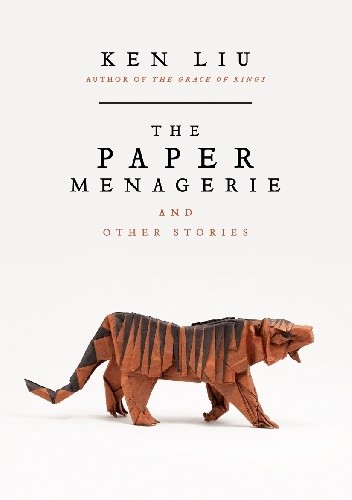 The Paper Menagerie and Other Stories