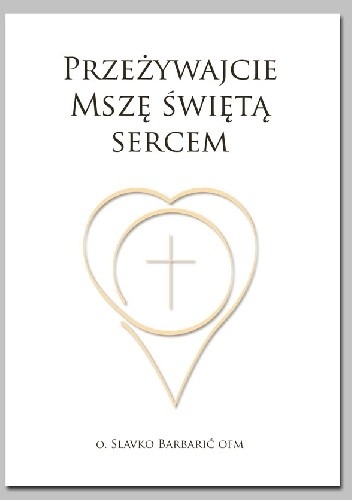 Przeżywajcie Mszę Świętą Sercem