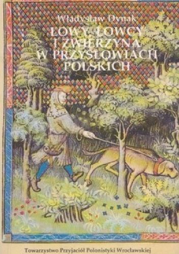 Łowy, łowcy i zwierzyna w przysłowiach polskich