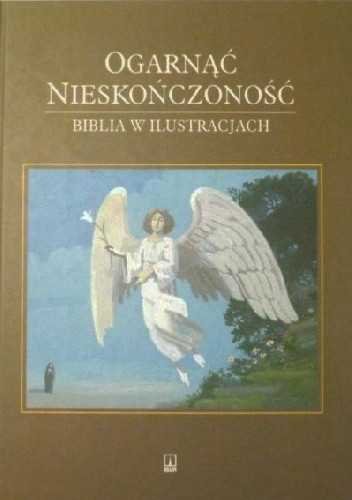 Ogarnąć nieskończoność. Biblia w ilustracjach