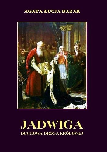 Jadwiga. Duchowa droga królowej