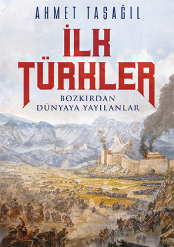 İlk Türkler. Bozkırdan Dünyaya Yayılanlar