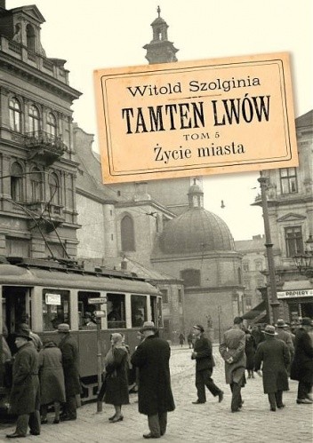 Tamten Lwów. Tom 5. Życie miasta