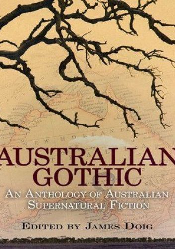 Australian Gothic. An Anthology of Australian Supernatural Fiction