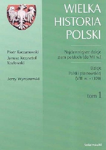 Najdawniejsze dzieje ziem polskich (do VII w.). Dzieje Polski piastowskiej (VIII w. - 1370) t. 1