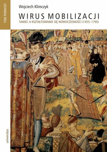 Wirus mobilizacji. Taniec a kształtowanie się nowoczesności (1455-1795)