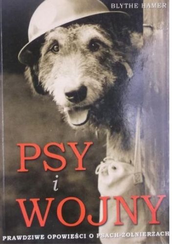 Psy i Wojny. Prawdziwe opowieści o psach-żołnierzach