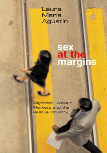 Sex at the Margins: Migration, Labour Markets and the Rescue Industry
