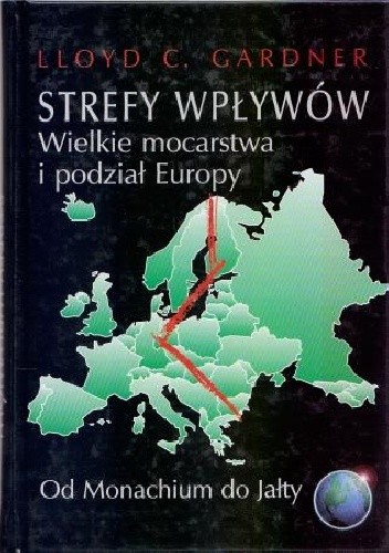 Strefy wpływów. Wielkie mocarstwa i podział Europy