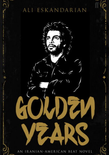 Golden Years: An Iranian Punk Beat Novel
