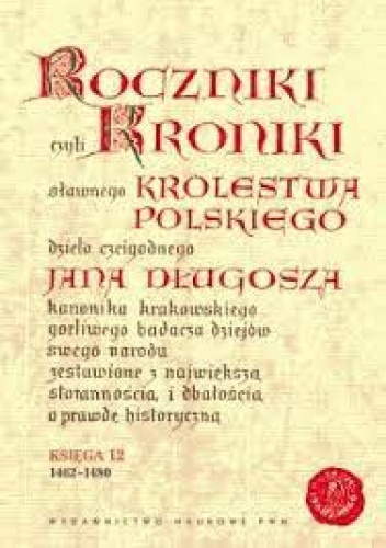Roczniki czyli Kroniki sławnego Królestwa Polskiego, księga 12 (ostatnia)