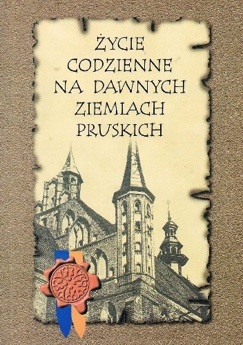 Życie codzienne na dawnych ziemiach pruskich. Mieszkańcy ziem pruskich