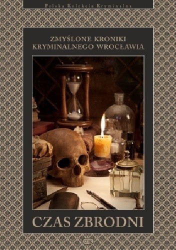 Czas zbrodni. Zmyślone kroniki kryminalnego Wrocławia