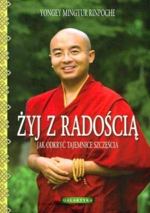 Żyj z radością. Jak odkryć tajemnice szczęścia.