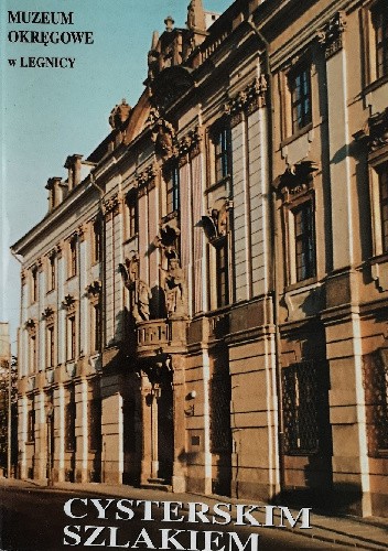Cysterskim szlakiem przez województwo legnickie : materiały z konferencji