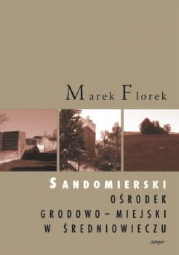 Sandomierski ośrodek grodowo-miejski w średniowieczu