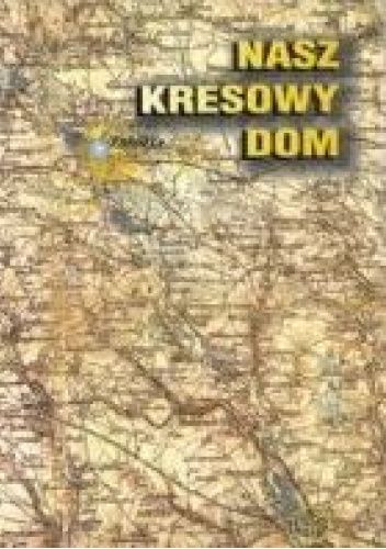 Nasz kresowy dom nad Hukiem, Smolanką i Łopuszanką