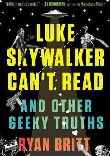 Luke Skywalker Can't Read: And Other Geeky Truths