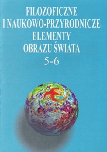 Filozoficzne i naukowo-przyrodnicze elementy obrazu świata 5-6