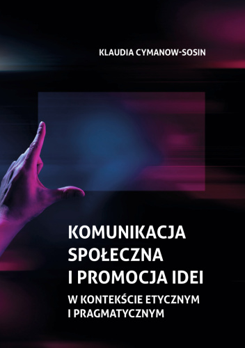 Komunikacja społeczna i promocja idei w kontekście etycznym i pragmatycznym