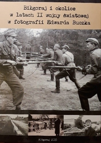 Biłgoraj i okolice w latach II wojny światowej w fotografii Edwarda Buczka