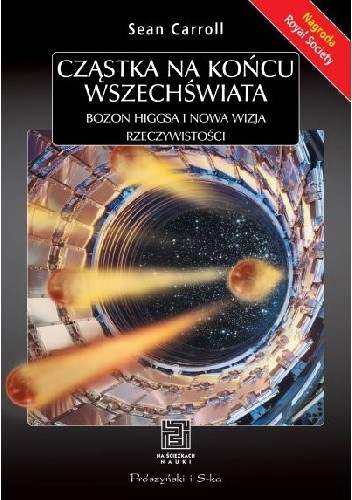 Cząstka na końcu Wszechświata. Bozon Higgsa i nowa wizja rzeczywistości