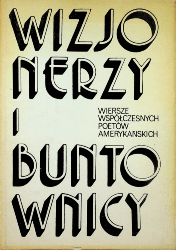 Wizjonerzy i buntownicy: Wiersze współczesnych poetów amerykańskich