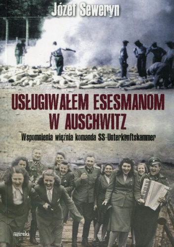 Usługiwałem esesmanom w Auschwitz Wspomnienia więźnia komanda SS-Unterkunftskammer
