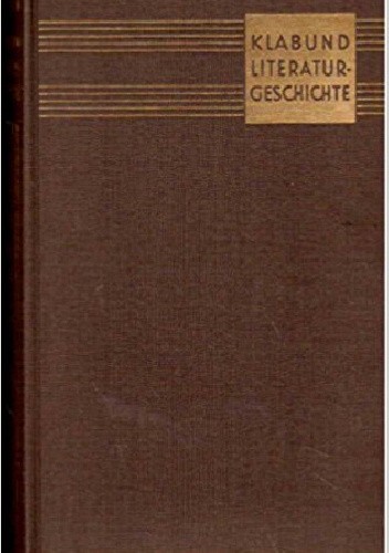 Literaturgeschichte: Die deutsche und die fremde Dichtung von den Anfängen bis zur Gegenwart