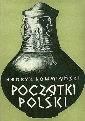Początki Polski. Z dziejów Słowian w I tysiącleciu n.e., t. I