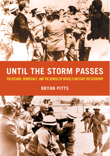 Until the Storm Passes. Politicians, Democracy, and the Demise of Brazil’s Military Dictatorship