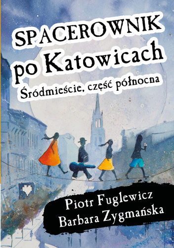 Spacerownik po Katowicach. Śródmieście, część północna