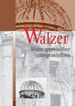 Wojny sprawiedliwe i niesprawiedliwe : rozważania natury moralnej z uwzględnieniem przykładów historycznych