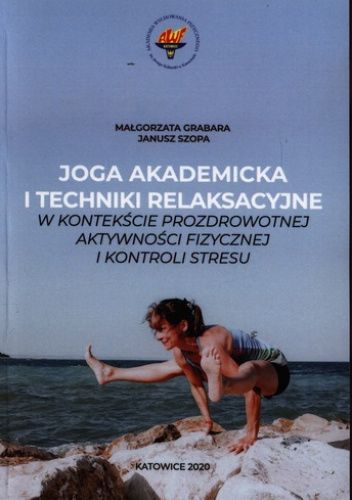 Joga akademicka i techniki relaksacyjne w kontekście prozdrowotnej aktywności fizycznej i kontroli stresu